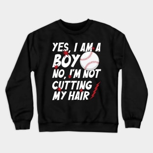 Funny Yes, I Am a Boy No, I'm Not Cutting My Hair Baseball Crewneck Sweatshirt